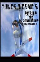 Robur the Conqueror (ILLUSTRATED)