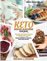 Keto Bread Machine Cookbook: The Ultimate Guide With +365 Delicious, Easy And Quick-To-Make Ketogenic Diet Recipes To Bake At Home: Low Carb Loaves Of Bread, Desserts, Sauces, And Much More
