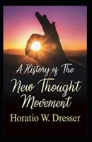 A History of the New Thought Movement (Illustrated Edition)