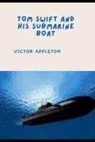 TOM SWIFT AND HIS SUBMARINE BOAT (Annotated)