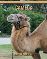 Camels: An Amazing Animal Picture Book about Camels for Kids