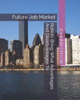 Robots Bring What Advantages And Disadvantages To: Future Job Market