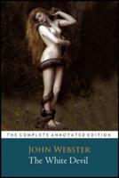 The White Devil Play By John Webster "The Annotated Classic Edition"
