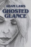 Ghosted Glance