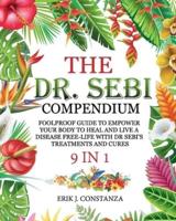 The Dr. Sebi Compendium: 9 In 1 Foolproof Guide to Empower your Body to Heal and Live a Disease-Free Life with Dr. Sebi 's Treatments and Cures