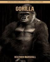 Gorilla: An Amazing Animal Picture Book about Gorilla for Kids