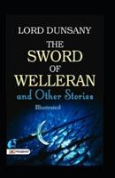 The Sword of Welleran and Other Stories Illustrated