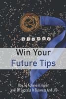 Win Your Future Tips