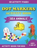 Dot Markers Activity Book Sea Animals: Activity Book For Kids Ages 2 And Up - 30 Activity Pages