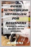 Animal Nutrition and Metabolism for Beginners