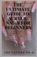 The Ultimate Guide to Acrylic Nails for Beginners