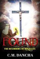 Found (Volume 1): The Beginning of Miracles