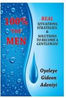 100% 'The' Men - Real Situations, Strategies, & Solutions to Become a Gentleman!