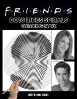 Friends Dots Lines Spirals Coloring Book: Friends TV Show Coloring Book For Adult To Relief Stress