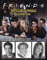 Friends Dots Lines Spirals Coloring Book: Friends TV Show Coloring Book For Adult To Relief Stress