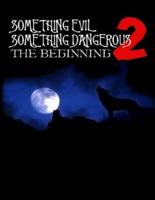 Something Evil, Something Dangerous II - The Beginning