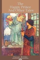 The Happy Prince and Other Tales: Original Classics and Annotated