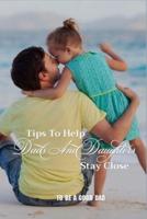 Tips To Help Dads And Daughters Stay Close