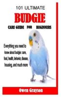 101 Ultimate Budgie Care Guide for Beginners