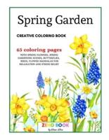 Spring Garden Creative Coloring Book: An Adult Coloring Book with Spring Flowers and Spring Gardening Scene, Butterflies, Birds and Flower Mandalas for Relaxation and Stress Relief