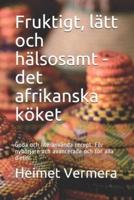 Fruktigt, Lätt Och Hälsosamt - Det Afrikanska Köket