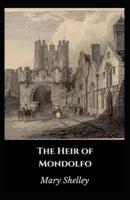 The Heir of Mondolfo: Mary Shelley (Short Stories,  Classics, Literature) [Annotated]