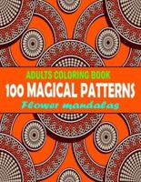 100 Magical Patterns Adult Coloring Book Flower mandalas: Stress Relieving Designs Animals, Mandalas, Flowers, Paisley Patterns And So Much More To Color.and Relaxing Coloring Pages