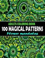 100 Magical Patterns Adult Coloring Book Flower mandalas: 100 Magical Mandalas flowers  An Adult Coloring Book with Fun, Easy, and Relaxing Mandalas book, help to you for Meditations & scratch