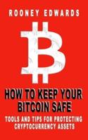 HOW TO KEEP YOUR BITCOIN SAFE: Tools And Tips For Protecting Cryptocurrency Assets