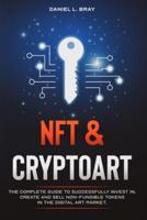 NFT and Cryptoart: The Complete Guide to Successfully Invest in, Create and Sell Non-Fungible Tokens in the Digital Art Market