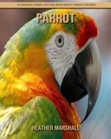 Parrot: An Amazing Animal Picture Book about Parrot for Kids