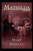 Mathilda By Mary Shelley (Illustrated Edition)