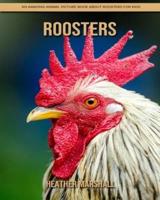 Roosters: An Amazing Animal Picture Book about Roosters for Kids