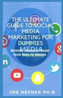The Ultimate Guide to Social Media Marketing for Dummies