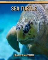 Sea Turtle: An Amazing Animal Picture Book about Sea Turtle for Kids