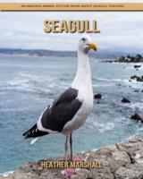 Seagull: An Amazing Animal Picture Book about Seagull for Kids