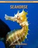 SeaHorse: An Amazing Animal Picture Book about SeaHorse for Kids