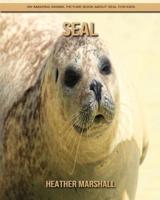 Seal: An Amazing Animal Picture Book about Seal for Kids