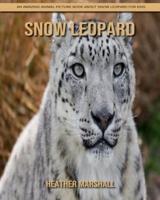 Snow Leopard: An Amazing Animal Picture Book about Snow Leopard for Kids