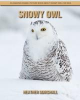 Snowy Owl: An Amazing Animal Picture Book about Snowy Owl for Kids