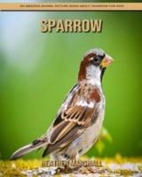 Sparrow: An Amazing Animal Picture Book about Sparrow for Kids