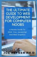 The Ultimate Guide to Web Development for Computer Noobs