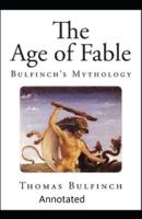 Bulfinch's Mythology, The Age of Fable Annotated
