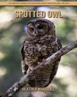 Spotted Owl: An Amazing Animal Picture Book about Spotted Owl for Kids