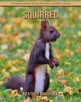 Squirrel: An Amazing Animal Picture Book about Squirrel for Kids