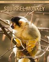 Squirrel Monkey: An Amazing Animal Picture Book about Squirrel Monkey for Kids