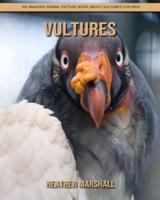 Vultures: An Amazing Animal Picture Book about Vultures for Kids