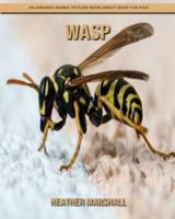 Wasp: An Amazing Animal Picture Book about Wasp for Kids