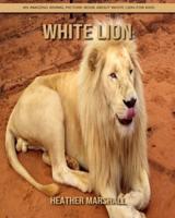 White Lion: An Amazing Animal Picture Book about White Lion for Kids