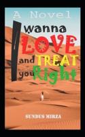 I wanna Love and Treat you Right: A Novel